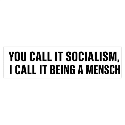 You Call It Socialism, I call it being a Mensch Bumper Sticker