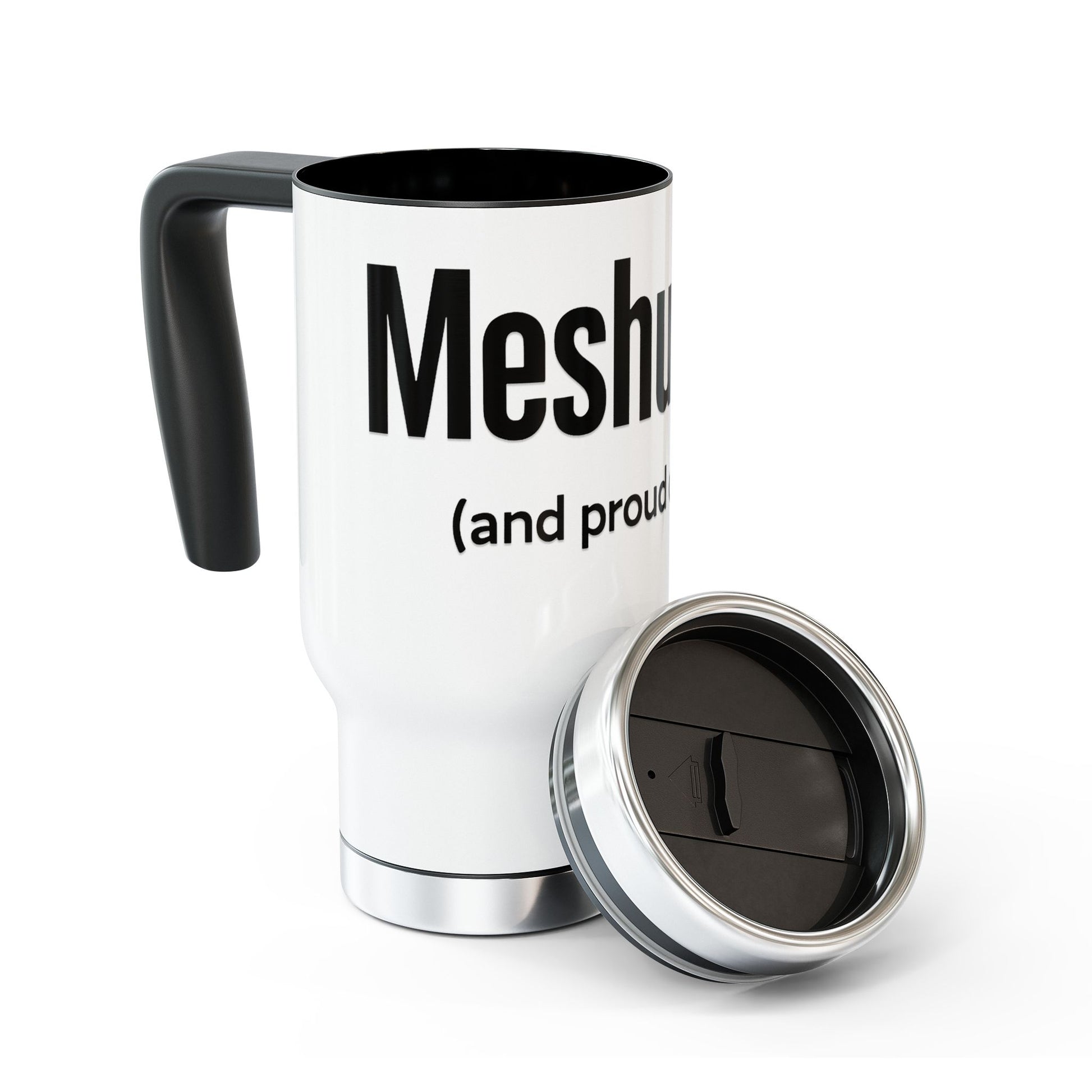 White travel mug with black interior and handle, featuring text 'Meshugga' and '(and proud)' on a white background.