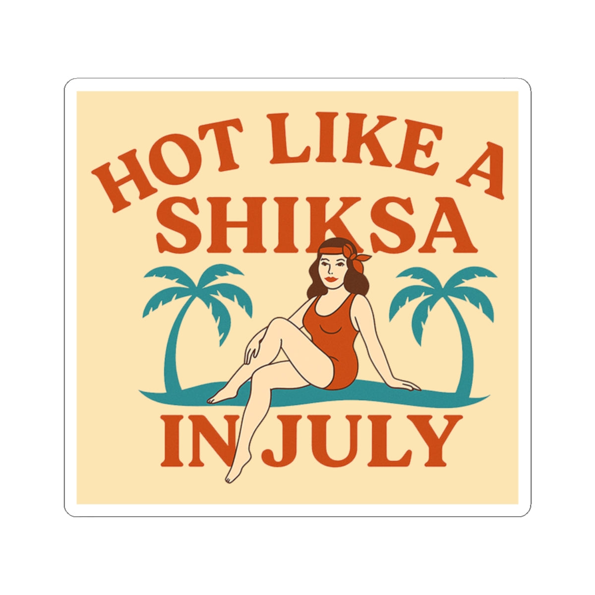 Vintage-style sticker with text 'Hot Like a Shiksa in July' and a woman in a swimsuit.