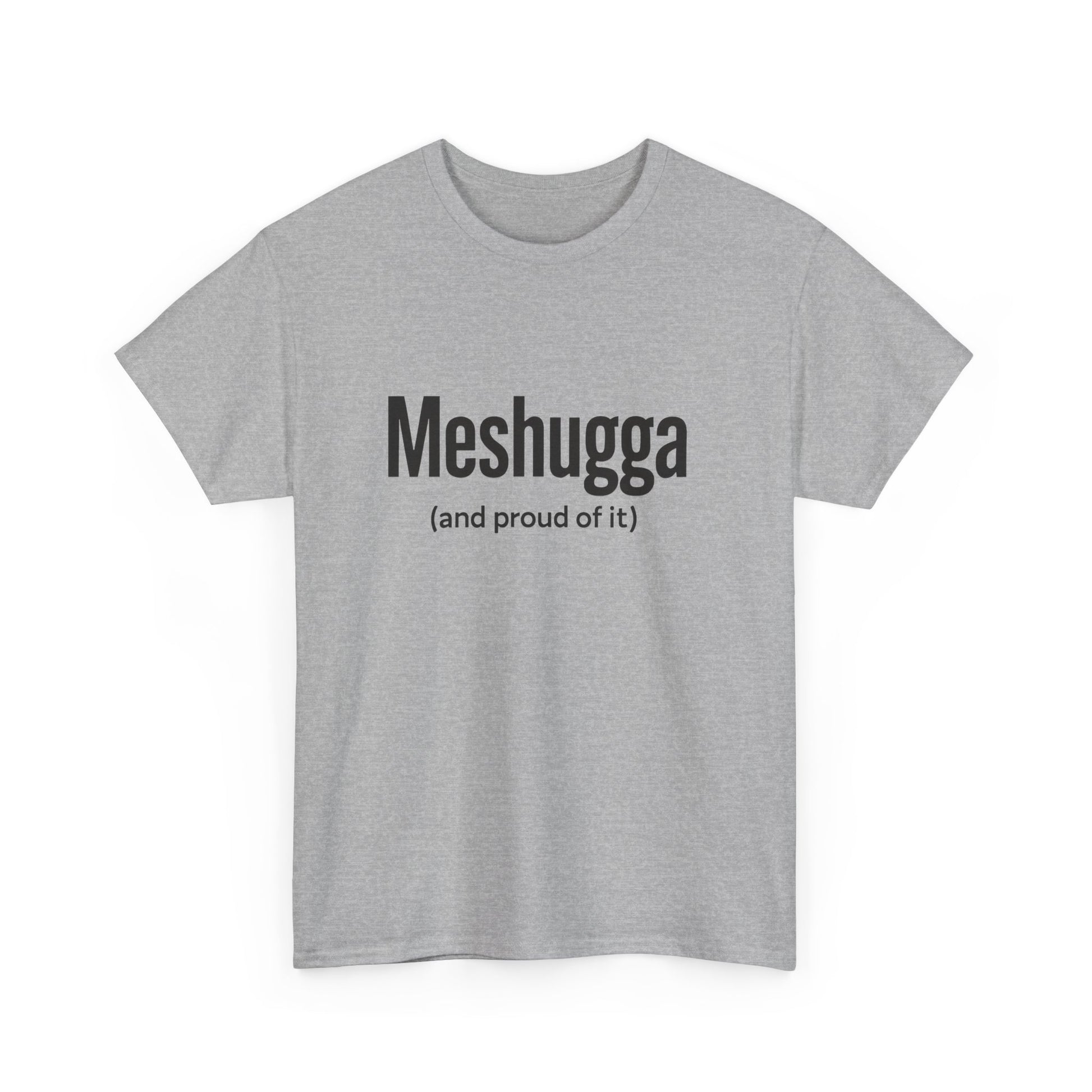 Gray t-shirt with 'Meshugga (and proud of it)' text on a white background