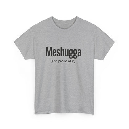 Gray t-shirt with 'Meshugga (and proud of it)' text on a white background