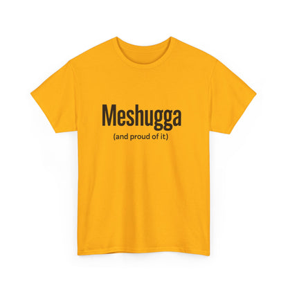 Yellow t-shirt with black text 'Meshugga (and proud of it)' on a white background