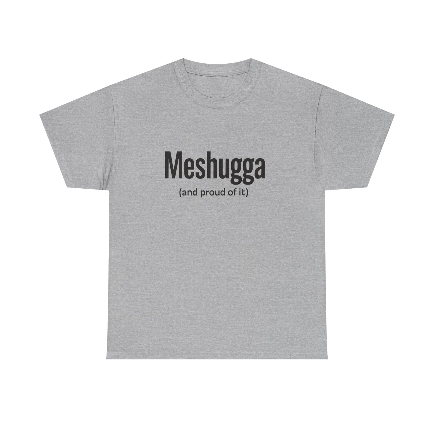 Gray t-shirt with 'Meshugga (and proud of it)' text on a white background