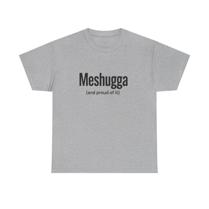 Gray t-shirt with 'Meshugga (and proud of it)' text on a white background