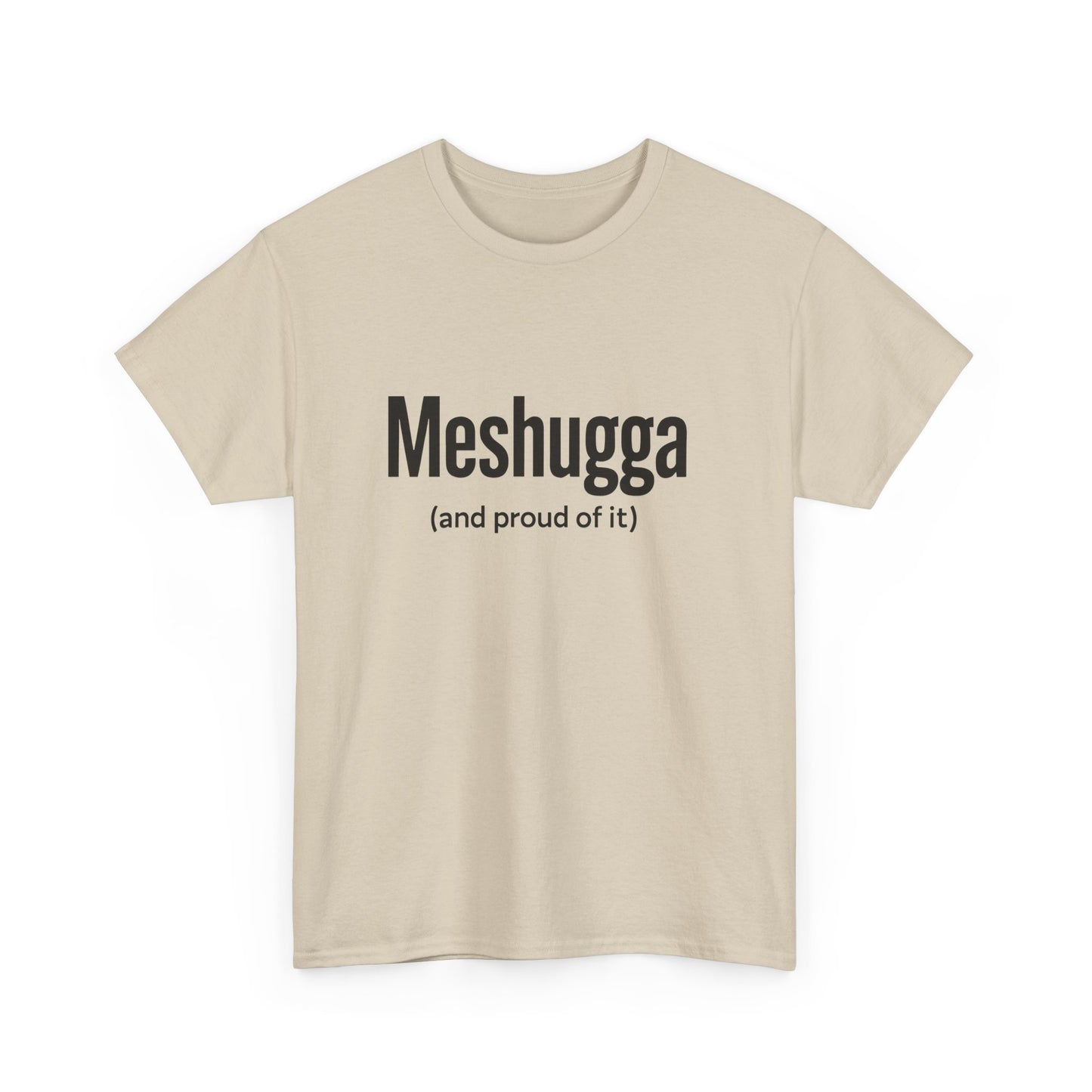 Beige t-shirt with black text 'Meshugga (and proud of it)' on a white background