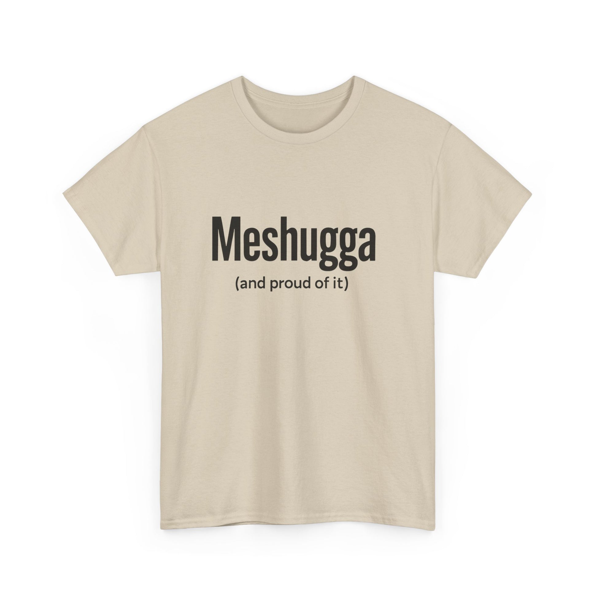 Beige t-shirt with black text 'Meshugga (and proud of it)' on a white background