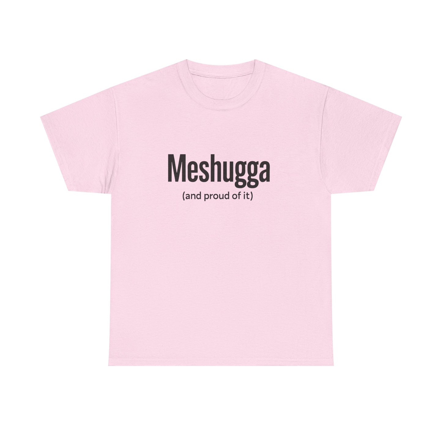 Pink t-shirt with 'Meshugga (and proud of it)' text on a white background