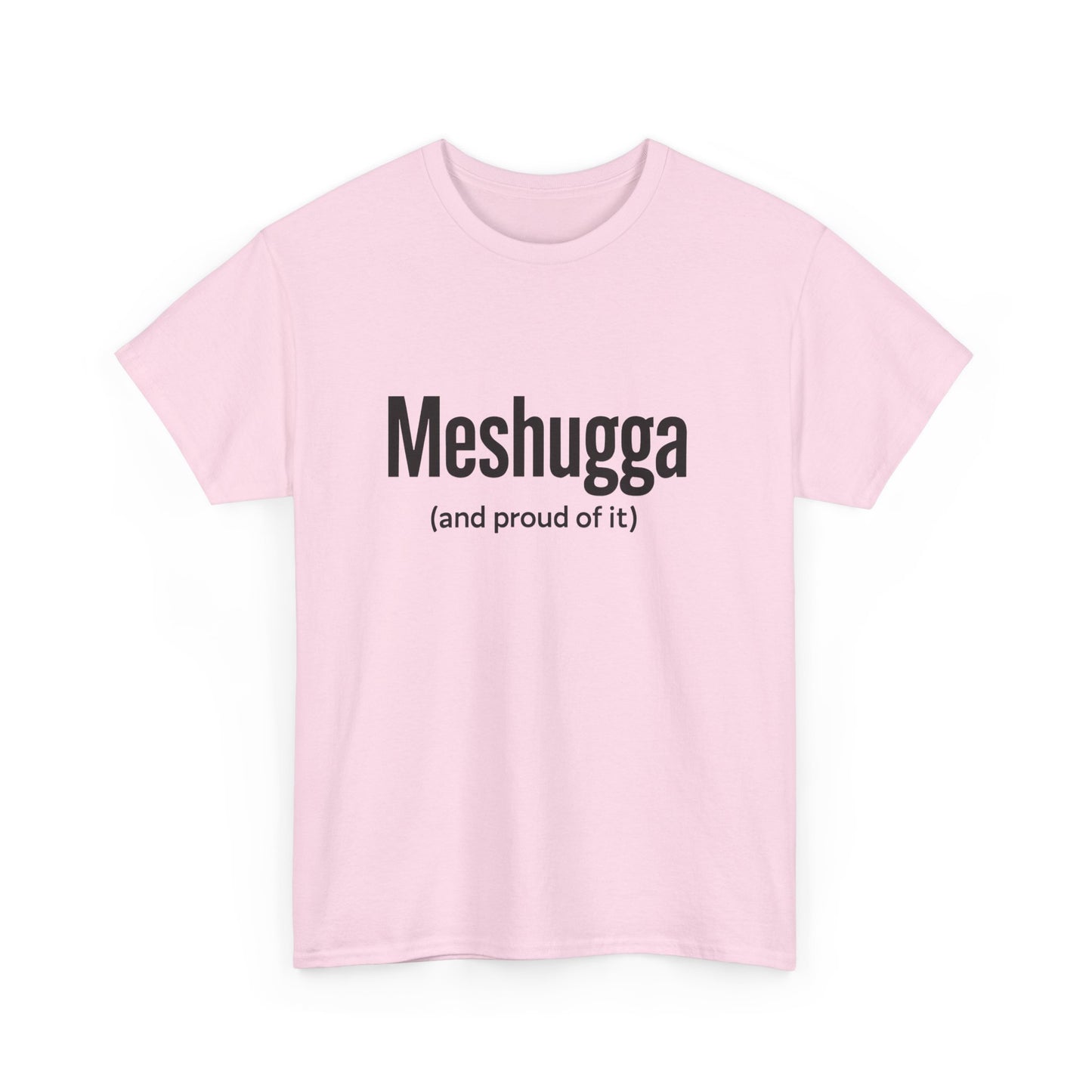 Pink t-shirt with black text 'Meshugga (and proud of it)' on a white background