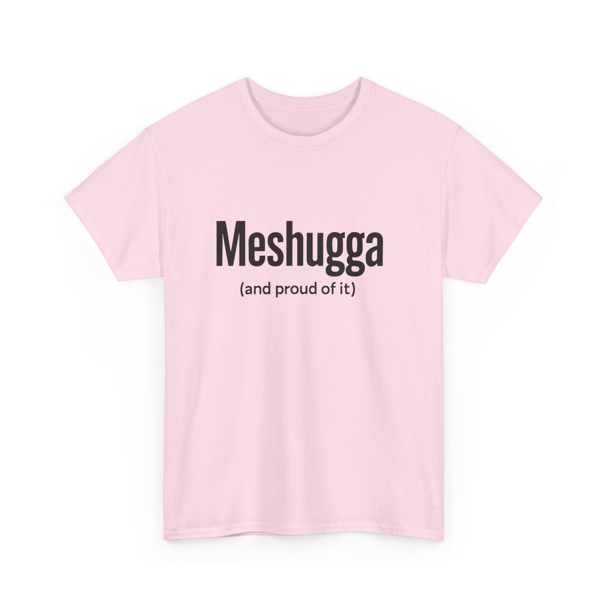 Pink t-shirt with black text 'Meshugga (and proud of it)' on a white background