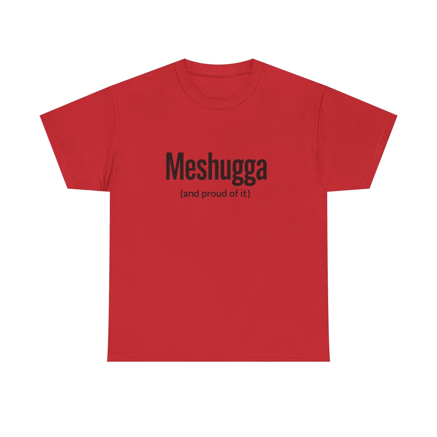 Red t-shirt with black text 'Meshugga (and proud of it)' on a white background