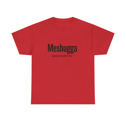 Red t-shirt with black text 'Meshugga (and proud of it)' on a white background