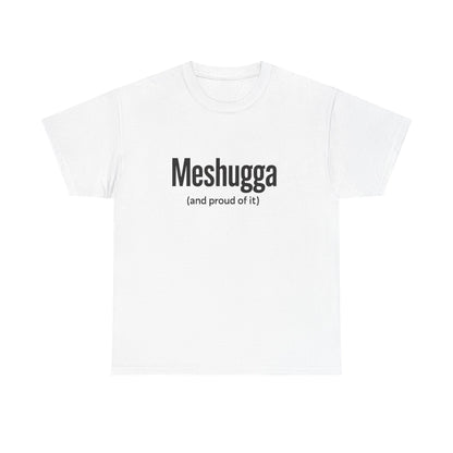 White t-shirt with 'Meshugga (and proud of it)' text on a white background