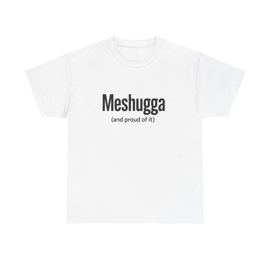 White t-shirt with 'Meshugga (and proud of it)' text on a white background