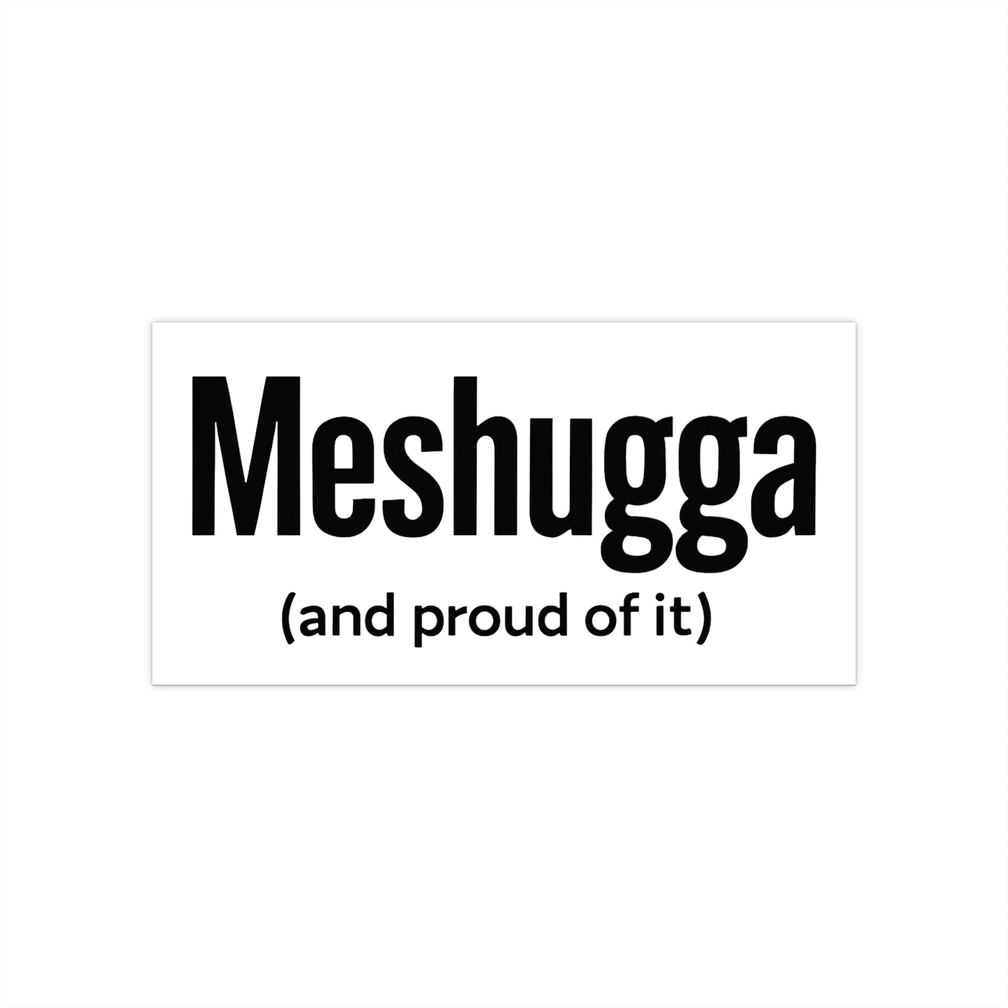 Sticker with the text 'Meshuggga (and proud of it)' on a white background