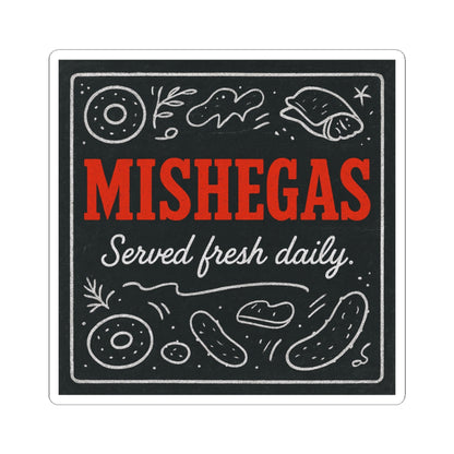Sticker with 'MISHEGAS Served fresh daily' text on a black background with white and red elements.