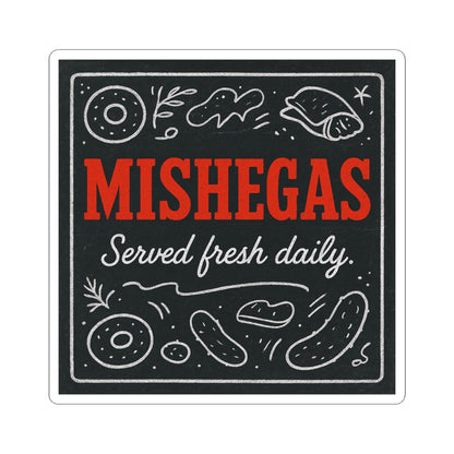 Sticker with 'MISHEGAS Served fresh daily' text on a black background with white and red elements.
