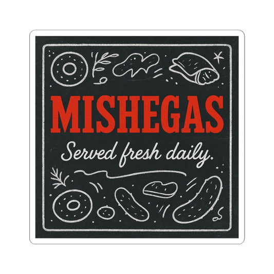 Sticker with 'MISHEGAS Served fresh daily' text on a black background with white and red elements.