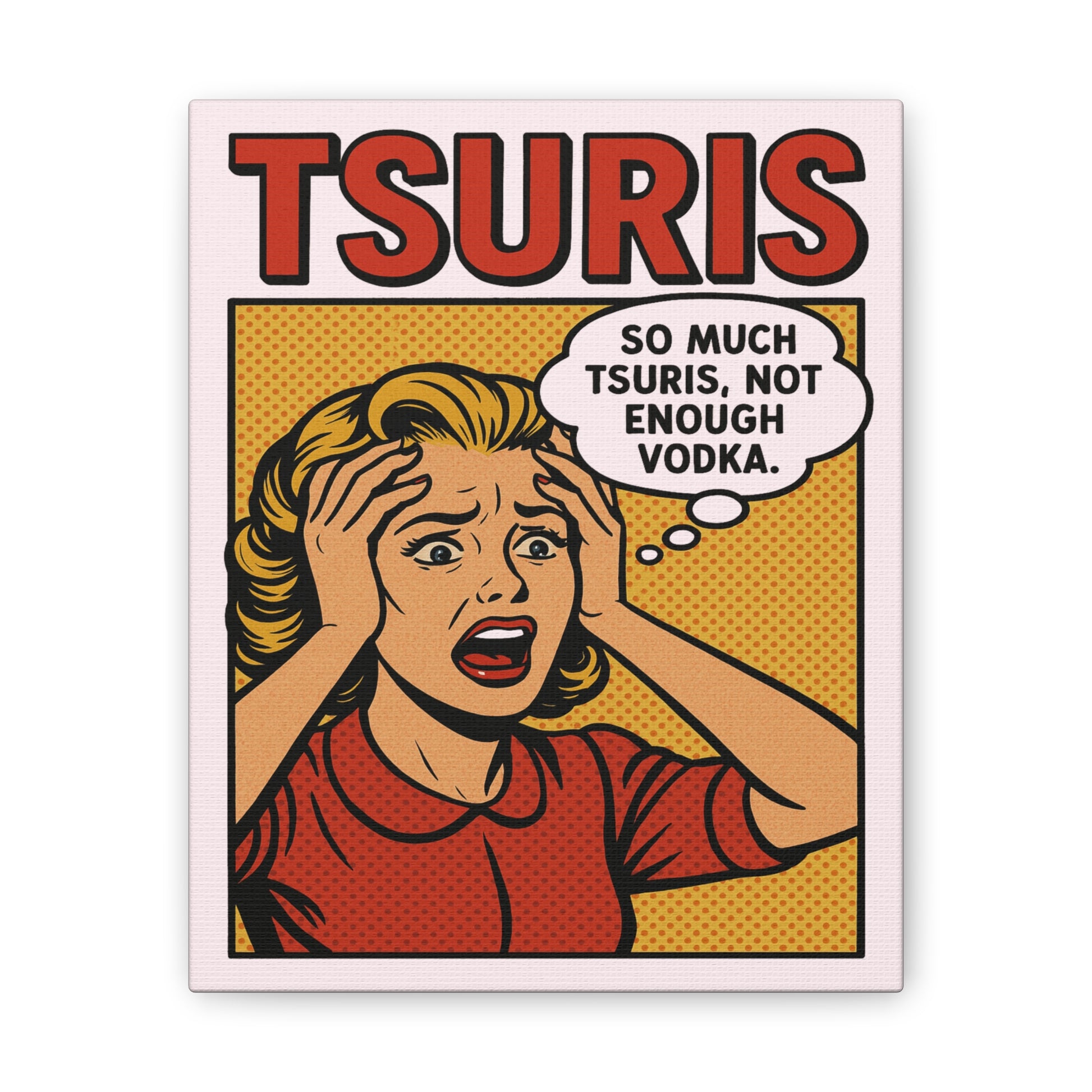 Comic-style poster with a woman expressing distress over 'TSURIS' and a speech bubble with text.